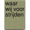 Waar wij voor strijden door Bo Tarenskeen