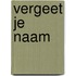 Vergeet je naam