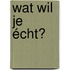 Wat wil je écht?