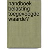 Handboek belasting toegevoegde waarde? by Kenneth Vyncke