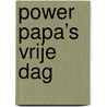 Power Papa’s vrije dag door Phil Earle