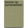 Toezien op samenwerken door Richard Janssen