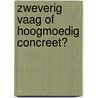 Zweverig vaag of hoogmoedig concreet? by Eginhard Meijering