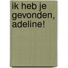 Ik heb je gevonden, Adeline! door H.D. Carlton