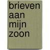 Brieven aan mijn zoon by Wiesje Leithuyser