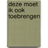 Deze moet Ik ook toebrengen