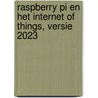 Raspberry Pi en het Internet of Things, versie 2023 door Krijn Hoogendorp