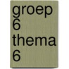 groep 6 thema 6 door Onbekend