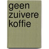 Geen zuivere koffie by Denise Meijer