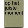 Op het juiste moment by Janice Bakker