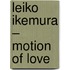 Leiko Ikemura – Motion of Love