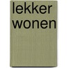 Lekker wonen door Bette Westera