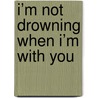 I’m not drowning when I’m with you door Chloe Puyneers