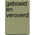 Geboeid en veroverd
