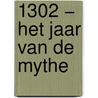 1302 − Het jaar van de mythe by Rolf Falter