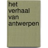 Het verhaal van Antwerpen by Johan Vermant