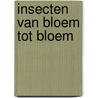 Insecten van bloem tot bloem door Sarah Ridley
