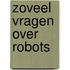 Zoveel vragen over robots
