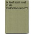 Ik leef toch niet in de Middeleeuwen?!