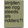 Strijden we nog steeds als ridders?! door Megan Peterson
