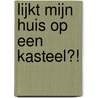 Lijkt mijn huis op een kasteel?! door Megan Peterson