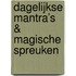 Dagelijkse Mantra’s & Magische Spreuken