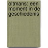 OLTMANS: Een Moment In De Geschiedenis door Tommy Wilkens