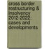 Cross border restructuring & insolvency 2012-2022: cases and developments