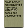 Cross border restructuring & insolvency 2012-2022: cases and developments door Onbekend