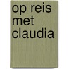 Op reis met Claudia door Claudia Van Zee