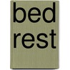 BED REST by Unknown