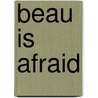 BEAU IS AFRAID by Unknown