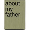 ABOUT MY FATHER door Onbekend