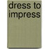 Dress to Impress