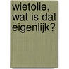 Wietolie, wat is dat eigenlijk? door Martinus H. Van Lies