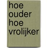 Hoe ouder hoe vrolijker by Hans van Pinxteren