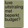 Luxe uitstraling met beperkt budget? by Kelly Batist
