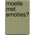 Moeite met emoties?