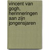 Vincent van Gogh, herinneringen aan zijn jongensjaren door Marleen van Aert-Francken