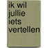 Ik wil jullie iets vertellen