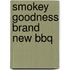 Smokey Goodness Brand New BBQ