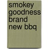 Smokey Goodness Brand New BBQ door Jord Althuizen