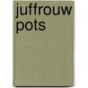 Juffrouw Pots door Tosca Menten