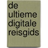 De Ultieme Digitale Reisgids by Rogier Egmond