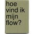 Hoe vind ik mijn flow?
