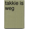 Takkie is weg door Annie M.G. Schmidt