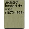Architect Lambert de Vries (1875-1939) door Michiel Kruidenier