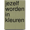 Jezelf worden in kleuren door Gianni Goossens