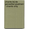 Chants bij de Geneefse Psalmen - Chants only door Ton Meijer