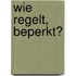 Wie regelt, beperkt?